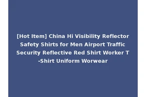 [Hot Item] China Hi Visibility Reflector Safety Shirts for Men Airport Traffic Security Reflective Red Shirt Worker T-Shirt Uniform Worwear