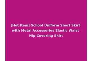[Hot Item] School Uniform Short Skirt with Metal Accessories Elastic Waist Hip-Covering Skirt