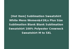 [Hot Item] Sublimation Sweatshirt White Mens Women's Plus Size Sublimation Blank Blank Sublimation Sweatshirt 100% Polyester Crewneck Sweatshirt M to 5XL