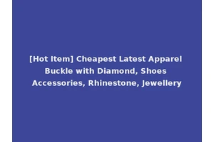 [Hot Item] Cheapest Latest Apparel Buckle with Diamond, Shoes Accessories, Rhinestone, Jewellery