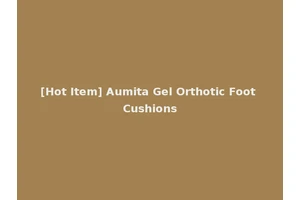 [Hot Item] Aumita Gel Orthotic Foot Cushions