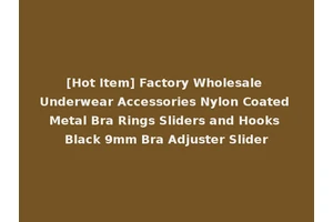 [Hot Item] Factory Wholesale Underwear Accessories Nylon Coated Metal Bra Rings Sliders and Hooks Black 9mm Bra Adjuster Slider