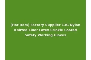 [Hot Item] Factory Supplier 13G Nylon Knitted Liner Latex Crinkle Coated Safety Working Gloves