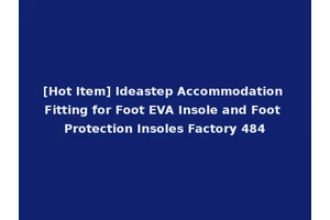 [Hot Item] Ideastep Accommodation Fitting for Foot EVA Insole and Foot Protection Insoles Factory 484