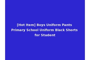[Hot Item] Boys Uniform Pants Primary School Uniform Black Shorts for Student