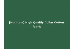 [Hot Item] High Qualtiy Collar Cotton fabric