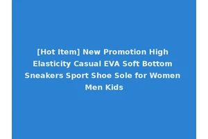 [Hot Item] New Promotion High Elasticity Casual EVA Soft Bottom Sneakers Sport Shoe Sole for Women Men Kids
