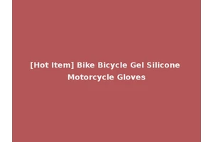 [Hot Item] Bike Bicycle Gel Silicone Motorcycle Gloves