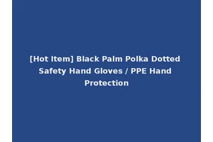 [Hot Item] Black Palm Polka Dotted Safety Hand Gloves / PPE Hand Protection