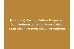 [Hot Item] Custom Cotton Polyester Double-Breasted Hotel House Maid Staff Cleaning Housekeeping Uniform