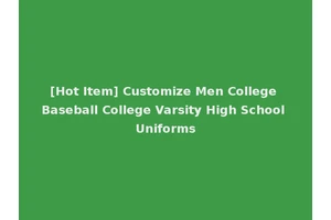 [Hot Item] Customize Men College Baseball College Varsity High School Uniforms