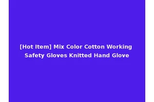 [Hot Item] Mix Color Cotton Working Safety Gloves Knitted Hand Glove