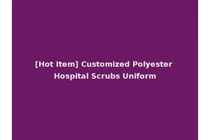 [Hot Item] Customized Polyester Hospital Scrubs Uniform