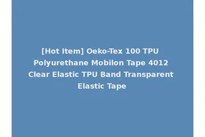 [Hot Item] Oeko-Tex 100 TPU Polyurethane Mobilon Tape 4012 Clear Elastic TPU Band Transparent Elastic Tape