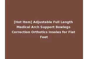 [Hot Item] Adjustable Full Length Medical Arch Support Bowlegs Correction Orthotics Insoles for Flat Feet