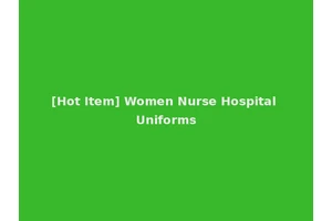 [Hot Item] Women Nurse Hospital Uniforms