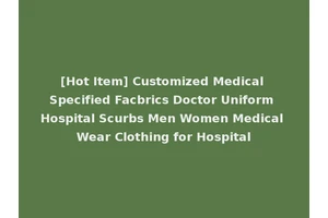 [Hot Item] Customized Medical Specified Facbrics Doctor Uniform Hospital Scurbs Men Women Medical Wear Clothing for Hospital