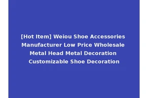 [Hot Item] Weiou Shoe Accessories Manufacturer Low Price Wholesale Metal Head Metal Decoration Customizable Shoe Decoration