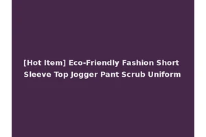[Hot Item] Eco-Friendly Fashion Short Sleeve Top Jogger Pant Scrub Uniform