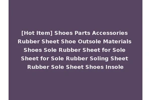 [Hot Item] Shoes Parts Accessories Rubber Sheet Shoe Outsole Materials Shoes Sole Rubber Sheet for Sole Sheet for Sole Rubber Soling Sheet Rubber Sole Sheet Shoes Insole