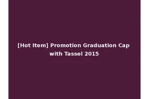 [Hot Item] Promotion Graduation Cap with Tassel 2015