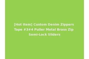 [Hot Item] Custom Denim Zippers Tape #3#4 Puller Metal Brass Zip Semi-Lock Sliders