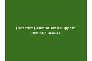 [Hot Item] Aumita Arch Support Orthotic Insoles