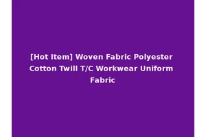 [Hot Item] Woven Fabric Polyester Cotton Twill T/C Workwear Uniform Fabric
