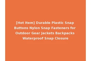[Hot Item] Durable Plastic Snap Buttons Nylon Snap Fasteners for Outdoor Gear Jackets Backpacks Waterproof Snap Closure