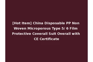 [Hot Item] China Disposable PP Non Woven Microporous Type 5/ 6 Film Protective Coverall Suit Overall with CE Certificate