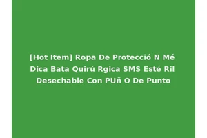 [Hot Item] Ropa De Protecció N Mé Dica Bata Quirú Rgica SMS Esté Ril Desechable Con PUñ O De Punto