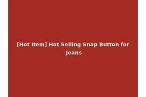 [Hot Item] Hot Selling Snap Button for Jeans
