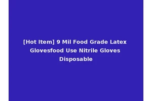 [Hot Item] 9 Mil Food Grade Latex Glovesfood Use Nitrile Gloves Disposable