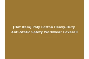 [Hot Item] Poly Cotton Heavy-Duty Anti-Static Safety Workwear Coverall