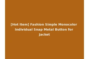 [Hot Item] Fashion Simple Monocolor Individual Snap Metal Button for Jacket