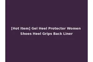 [Hot Item] Gel Heel Protector Women Shoes Heel Grips Back Liner