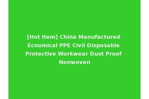 [Hot Item] China Manufactured Ecnomical PPE Civil Disposable Protective Workwear Dust Proof Nonwoven