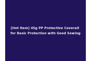 [Hot Item] 45g PP Protective Coverall for Basic Protection with Good Sewing