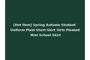 [Hot Item] Spring Autumn Student Uniform Plaid Short Skirt Girls Pleated Mini School Skirt
