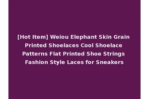 [Hot Item] Weiou Elephant Skin Grain Printed Shoelaces Cool Shoelace Patterns Flat Printed Shoe Strings Fashion Style Laces for Sneakers