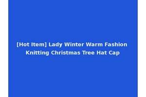 [Hot Item] Lady Winter Warm Fashion Knitting Christmas Tree Hat Cap