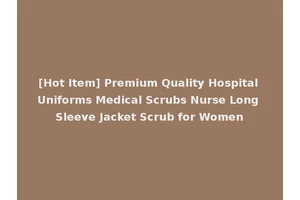 [Hot Item] Premium Quality Hospital Uniforms Medical Scrubs Nurse Long Sleeve Jacket Scrub for Women