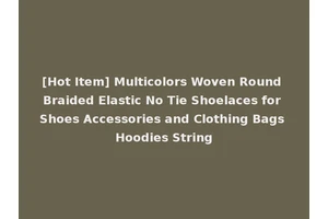 [Hot Item] Multicolors Woven Round Braided Elastic No Tie Shoelaces for Shoes Accessories and Clothing Bags Hoodies String