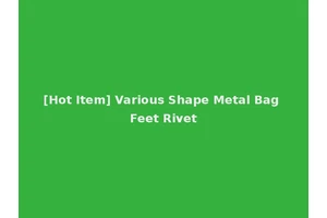 [Hot Item] Various Shape Metal Bag Feet Rivet