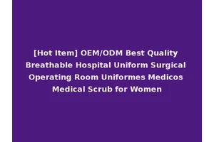 [Hot Item] OEM/ODM Best Quality Breathable Hospital Uniform Surgical Operating Room Uniformes Medicos Medical Scrub for Women