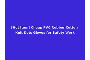 [Hot Item] Cheap PVC Rubber Cotton Knit Dots Gloves for Safety Work