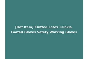 [Hot Item] Knitted Latex Crinkle Coated Gloves Safety Working Gloves