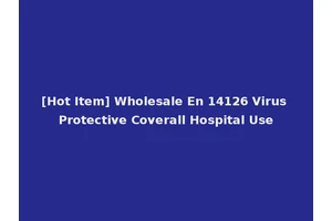 [Hot Item] Wholesale En 14126 Virus Protective Coverall Hospital Use