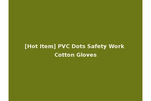 [Hot Item] PVC Dots Safety Work Cotton Gloves