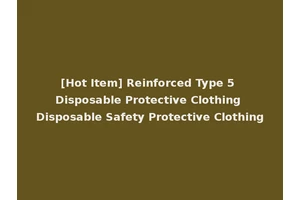 [Hot Item] Reinforced Type 5 Disposable Protective Clothing Disposable Safety Protective Clothing